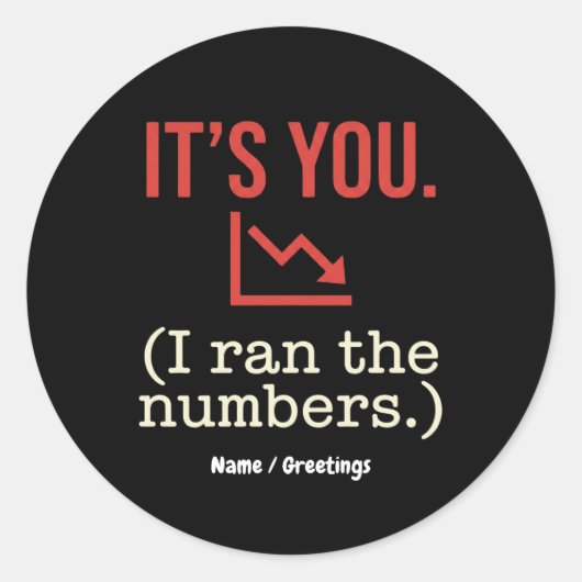  It’s you, I ran the numbers Funny Anti-Valentine  Ronde Sticker (Voorkant)