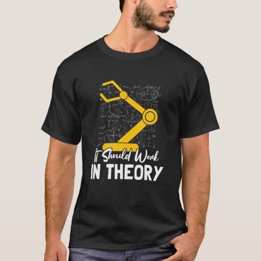 It Should Work In Theory I Robotics Engineering en T-shirt (Voorkant)