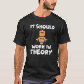 It should Work in Theory Robotics T-shirt (Voorkant)