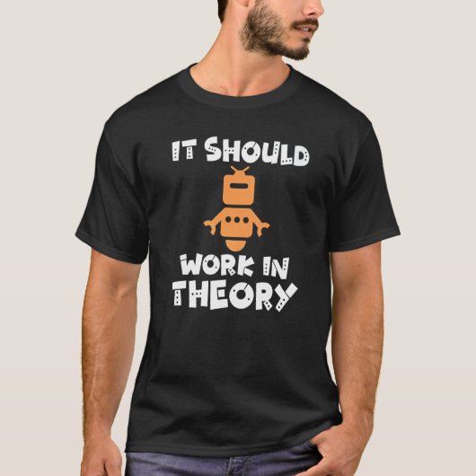 It should Work in Theory Robotics T-shirt (Voorkant)
