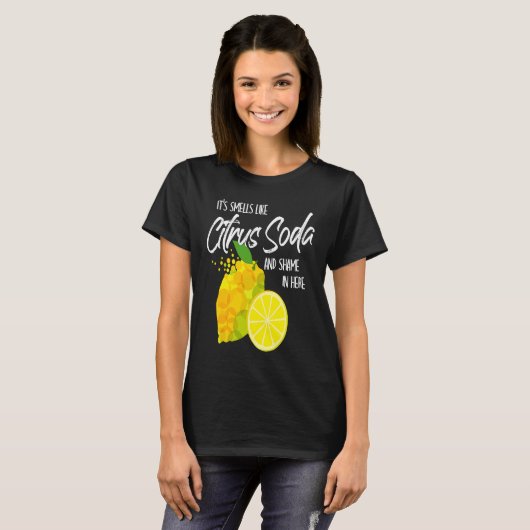 It Smells Like Citrus Soda and Shame in Here T-shirt (Voorkant volledig)