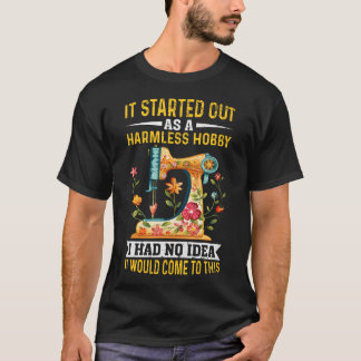 It Started Out As A Harmless Hobby Sewing Quilters T-shirt