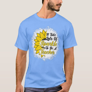 It Take Lots Of Sparkle To Be A Teacher With Sunfl T-shirt