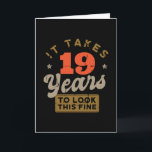 It takes 19 Years to look this fine Greeting Card Kaart<br><div class="desc">You are looking for a great birthday gift for friends or family? This funny design with the caption "IT TAKES 19 YEARS TO LOOK THIS FINE" is a great idea.</div>