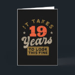 It takes 19 Years to look this fine Greeting Card Kaart<br><div class="desc">You are looking for a great birthday gift for friends or family? This funny design with the caption "IT TAKES 19 YEARS TO LOOK THIS FINE" is a great idea.</div>