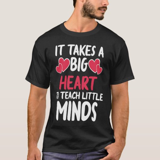 It Takes A Big Heart To Teach Little Minds Teacher T-shirt (Voorkant)