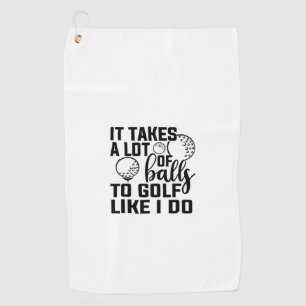 It takes a lot of balls to golf like I do Golfhanddoek