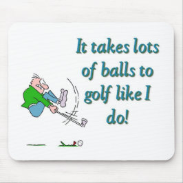It takes a lot of balls to golf like I do Muismat