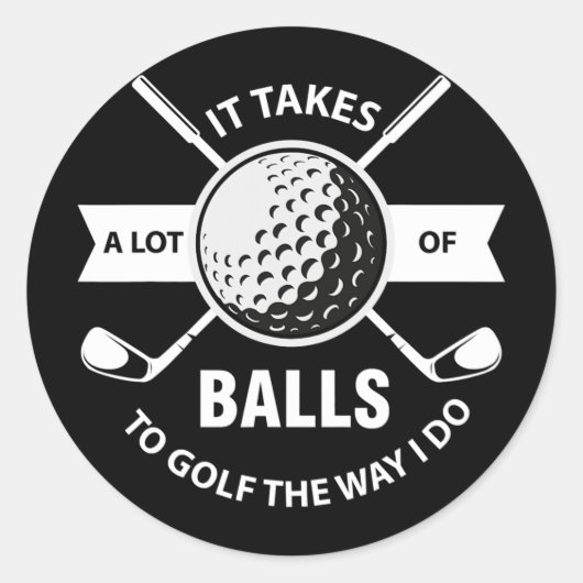 It Takes A Lot of Balls to Golf The Way I Do Ronde Sticker (Voorkant)
