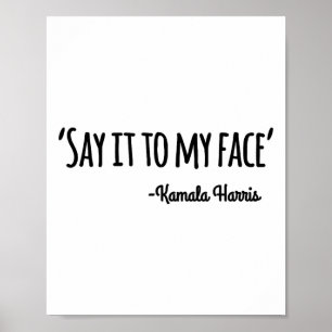 It to My Face Kamala Harris 2024 Quote 4 Poster