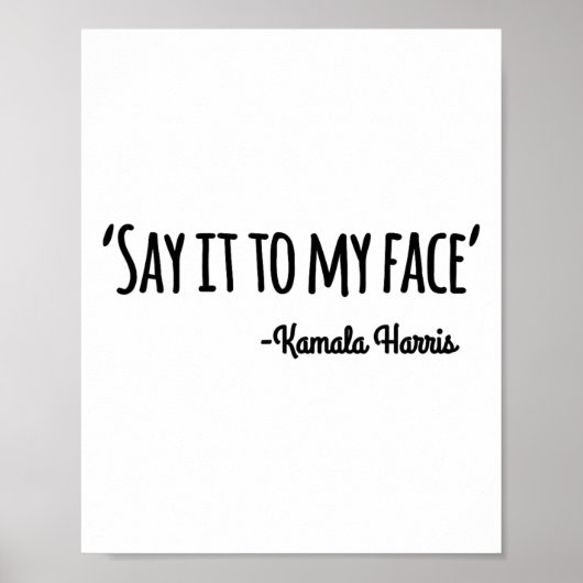 It to My Face Kamala Harris 2024 Quote 4 Poster (Voorkant)