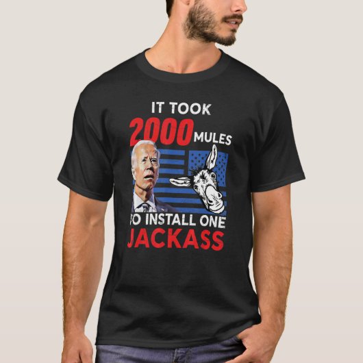 It Took 2000 Mules To Install One Jackass T-shirt (Voorkant)