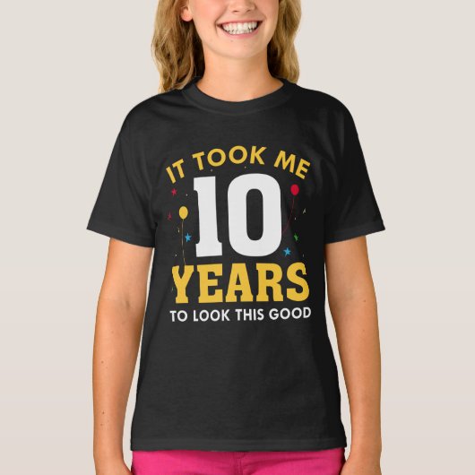 It Took Me 10 Years To Look This Good T-shirt (Voorkant)