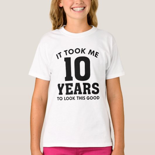 It Took Me 10 Years To Look This Good T-shirt (Voorkant)