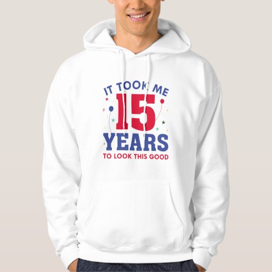 It Took Me 15 Years To Look This Good Hoodie (Voorkant)