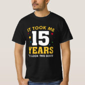 It Took Me 15 Years To Look This Good T-shirt (Voorkant)