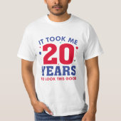It Took Me 20 Years To Look This Good T-shirt (Voorkant)