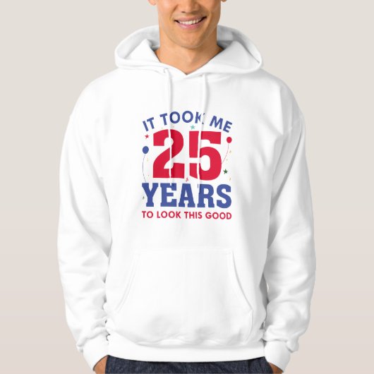 It Took Me 25 Years To Look This Good Hoodie (Voorkant)