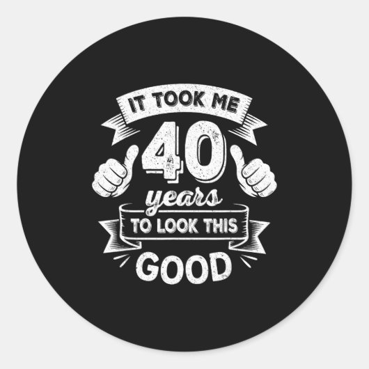 It Took Me 40 Years To Look This Good 40th Birthda Ronde Sticker (Voorkant)