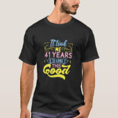 It Took Me 41 Years To Look This Good T-shirt (Voorkant)