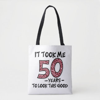 it took me 50 years to look this good tote bag