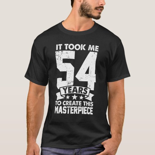 It Took Me 54 Years To Create This Masterpiece 54t T-shirt (Voorkant)