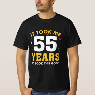 It Took Me 55 Years To Look This Good T-shirt