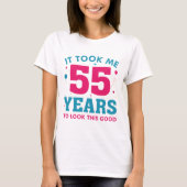 It Took Me 55 Years To Look This Good T-shirt (Voorkant)