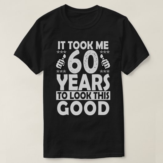 It Took me 60 Years to Look This Good Funny 60 Yea T-shirt (Design voorkant)