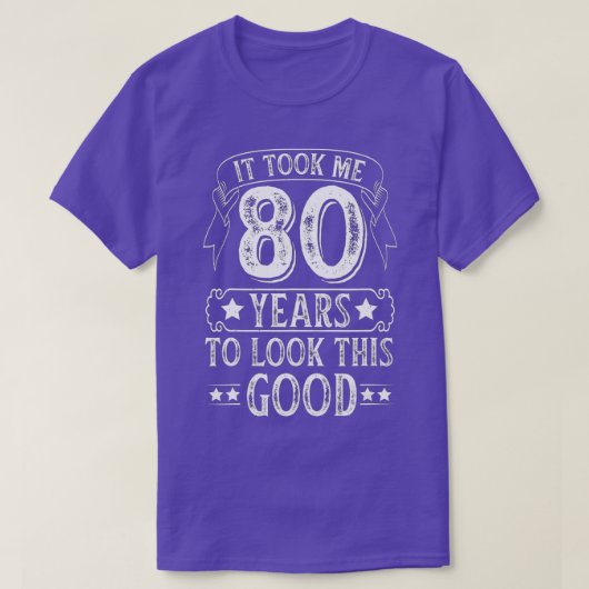 It Took Me 80 Year To Look This Good 80th Birthday T-shirt (Design voorkant)