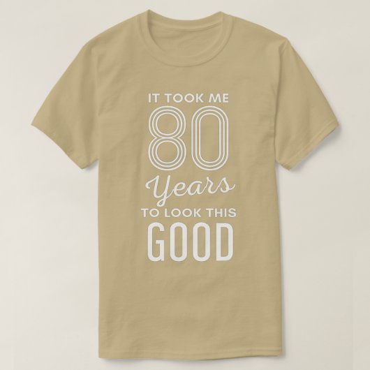 It Took Me 80 Years To Look This Good 80th Birthda T-shirt (Design voorkant)