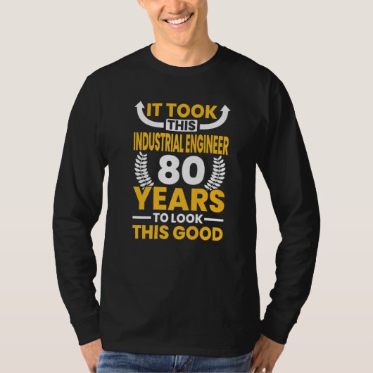 It took this Industrial Engineer 80 Years to look T-shirt (Voorkant)