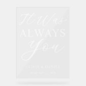 It Was Always You Custom Wedding Welcome Acryl Bord (Voorkant)
