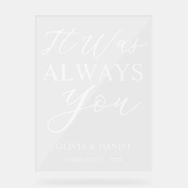 It Was Always You Custom Wedding Welcome Acryl Bord