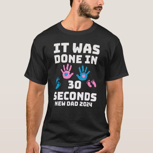 It Was Done In 30 Seconds  New Dad 2024 Pregnancy T-shirt (Voorkant)