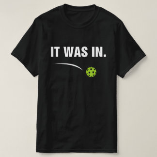 It Was In - Funny Pickleball Player T-shirt