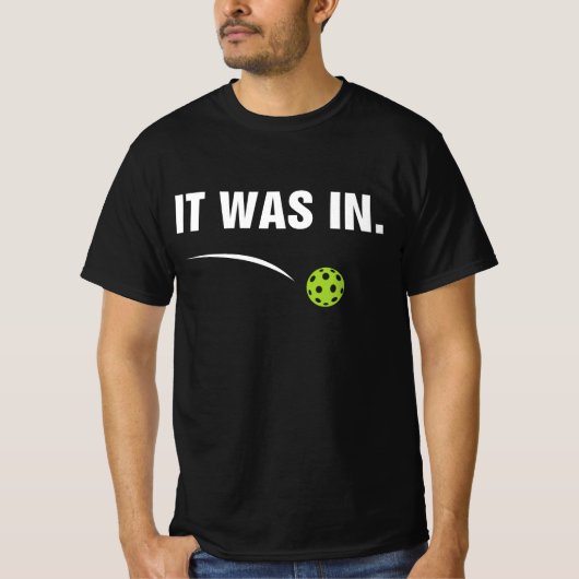 It Was In - Funny Pickleball Player T-shirt (Voorkant)