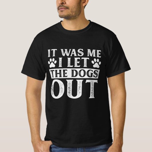 It Was Me I let The Dogs Out T-Shirt (Voorkant)
