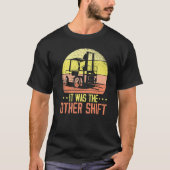 It Was The Other Shift Forklift Operator Warehouse T-shirt (Voorkant)