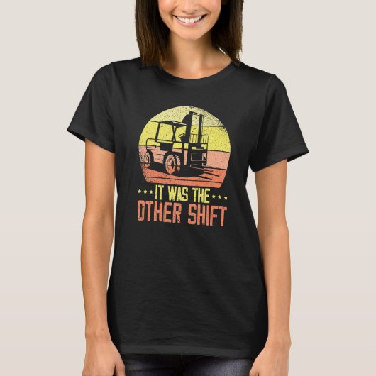 It Was The Other Shift Forklift Operator Warehouse T-shirt (Voorkant)