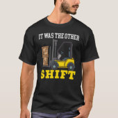 It Was The Other Shift Forklift Operator Warehouse T-shirt (Voorkant)