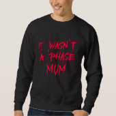 It Wasn't a Phase Mum Emo Sarcastic Fun Quote Sayi Trui (Voorkant)