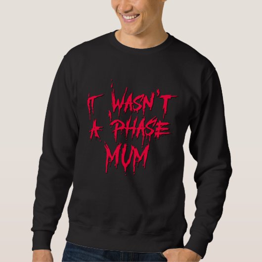 It Wasn't a Phase Mum Emo Sarcastic Fun Quote Sayi Trui (Voorkant)