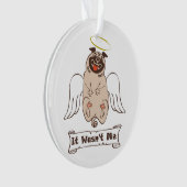 It Wasn't Me angel pug funny quote Ornament (voorkant)