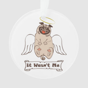 It Wasn't Me angel pug funny quote Ornament
