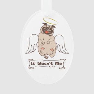 It Wasn't Me angel pug funny quote Ornament