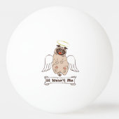 It Wasn't Me angel pug funny quote Pingpongbal (Achterkant)
