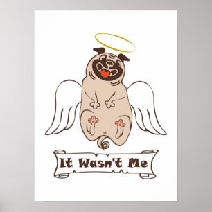 It Wasn't Me angel pug funny quote Poster