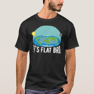It&X27;S Flat Bro Funny Flat Earth Society   T-Shi T-shirt