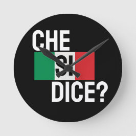Italiaans Gezegde "Che Si Dice?" "Wat is er?" Blac Ronde Klok